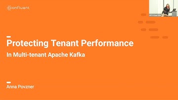 Protecting Tenant Performance in Multi-Tenant Kafka w/ Anna Povzner | Bay Area Apache Kafka® Meetup