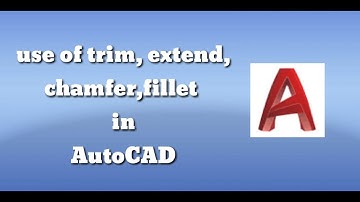 Use of trim,extend,chamfer,fillet in AutoCAD 2018,trim in AutoCAD