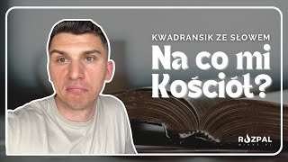 Kwadransik ze Słowem #481 - Na co mi Kościół?
