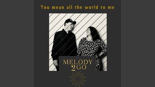 You Mean All The World To Me