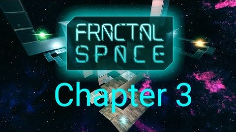 Fractal Space Chapter 3 Gameplay