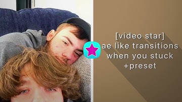 ae like transitions for when u stuck + presets for video star