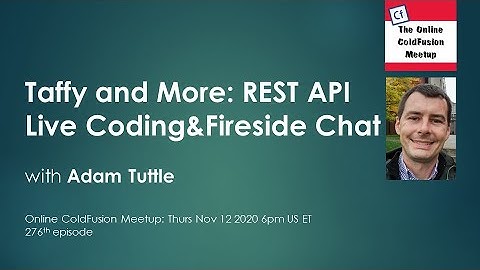 Taffy and More: REST API Live Coding & Fireside Chat with Adam Tuttle --  ColdFusion Meetup #276