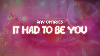 ray charles ✨ it had to be you ✨ ~ lyrics