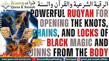 Powerful Ruqyah For Opening The Knots, Chains, And Locks Of Black Magic And Jinns From The Body.