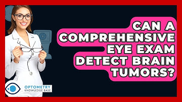 Can A Comprehensive Eye Exam Detect Brain Tumors? - Optometry Knowledge Base