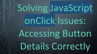 Solving JavaScript onClick Issues: Accessing Button Details Correctly