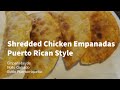 Shredded Chicken Empanadas Puerto Rican Style | Empanadas de Pollo Guisado Estilo Puertorriqueño