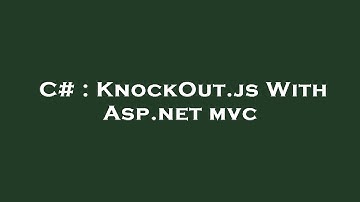 C# : KnockOut.js With Asp.net mvc
