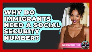 Why Do Immigrants Need A Social Security Number? - Immigrant Family Life