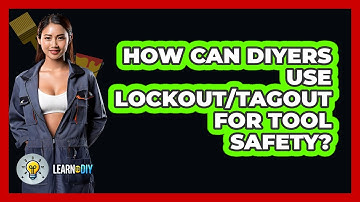 How Can DIYers Use Lockout/tagout For Tool Safety? - LearnToDIY360.com