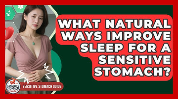 What Natural Ways Improve Sleep For A Sensitive Stomach? - Sensitive Stomach Guide