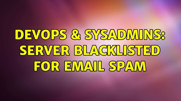 DevOps & SysAdmins: Server blacklisted for email spam (2 Solutions!!)