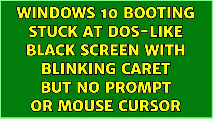 Windows 10 booting stuck at DOS-like black screen with blinking caret but no prompt or mouse cursor