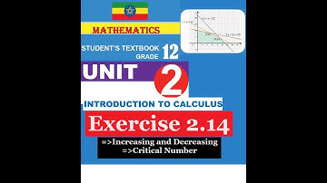 Mathematics Grade 12 Unit  2 Exercise 2.14(Critical Number, Increasing and Decreasing)