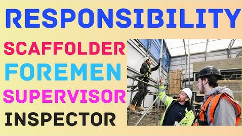RESPONSIBILITY OF SCAFFOLDER||SCAFFOLDER FOREMEN||SCAFFOLDER SUPERVISOR||SCAFFOLDING INSPECTOR||