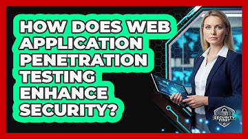 How Does Web Application Penetration Testing Enhance Security?