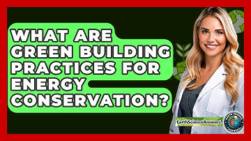 What Are Green Building Practices For Energy Conservation? - Earth Science Answers