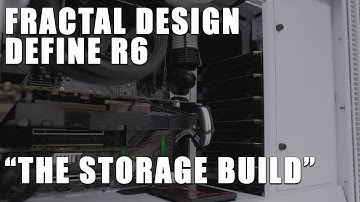 How do you R6? - Fractal Design Define R6 - Storage Time-lapse Build