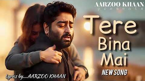 Tere Bina Mai | Aarzoo Khaan | Heart Touching Sad Song | Arijit Singh Vibe | Official Video 2025
