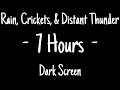 7 Hours of Rain, Crickets, & Distant Thunder For Sleep (HD) | Dark Screen