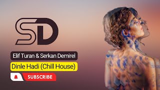 Elif Turan & Serkan Demirel - Dinle Hadi (Chill House Version)