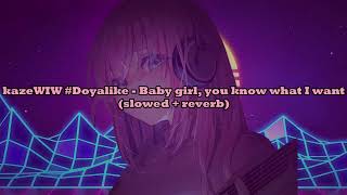 kazeWIW #Doyalike - Baby girl, you know what I want (slowed + reverb)