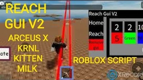 Roblox Script (Reach Gui V2 WarriorRoberr) Kitten milk and Arceus X