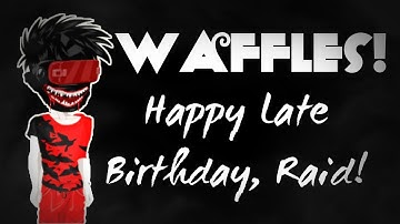 MSP WAFFLES! Happy Late Birthday Raid Net!
