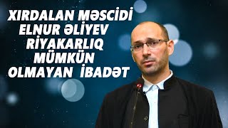 Elnur Əli̇yev Ri̇yakarliq Mümkün Olmayan İbadət