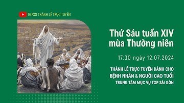 THỨ SÁU TUẦN XIV MÙA THƯỜNG NIÊN | 17:30 ngày 12-7-2024 | TRUNG TÂM MỤC VỤ TGPSG
