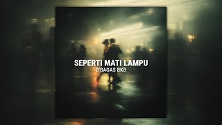 SEPERTI MATI LAMPU (D'BAGAS BKB EDIT)