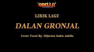 LIRIK LAGU - DALAN GRONJAL - Difarina Indra Adella - OM ADELLA