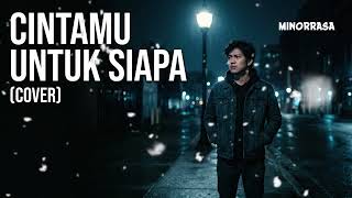 Cintamu Untuk Siapa – Nafa Urbach (Cover by MINORRASA) | Lagu Pop Indonesia 90an