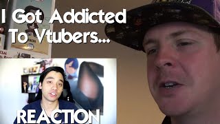 I Got Addicted To Vtubers And Regret Everything Reaction