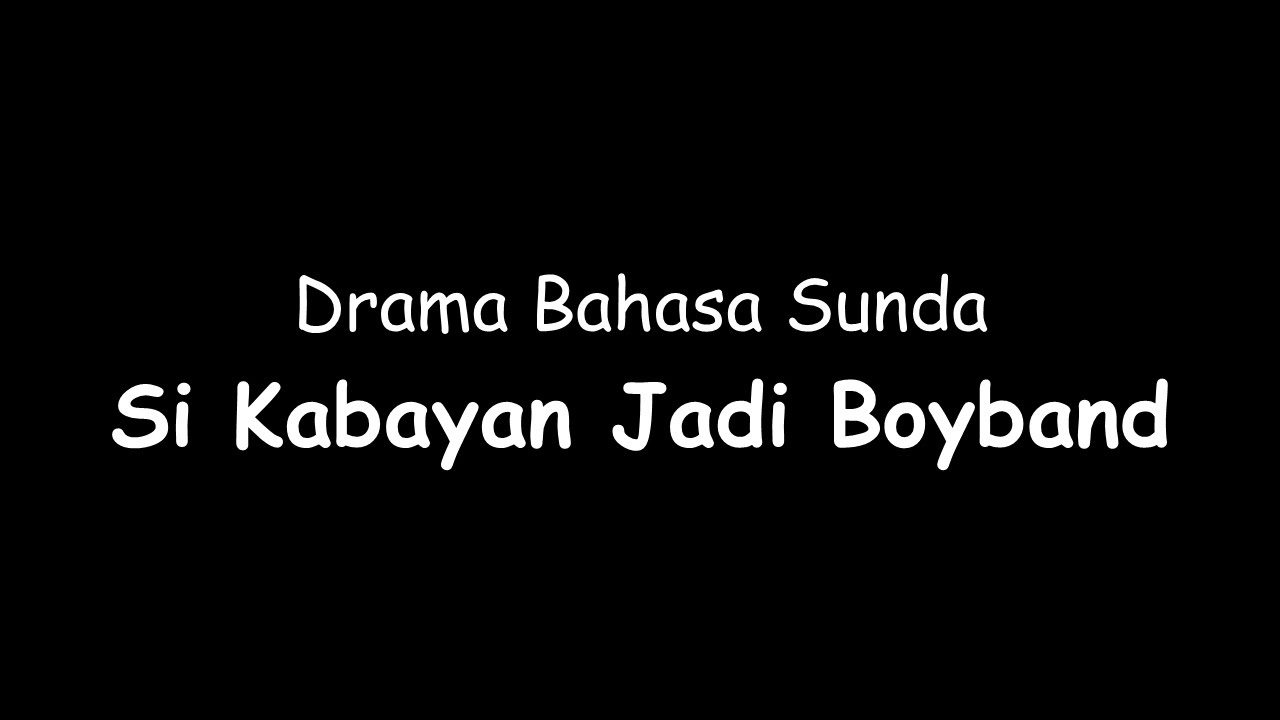 Tugas Ujian Praktek Bahasa Sunda Drama Si Kabayan Jadi Boyband