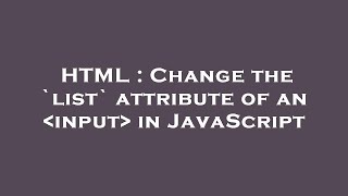 HTML : Change the `list` attribute of an  input  in JavaScript