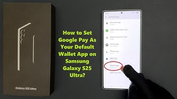 How to Set Google Pay As Your Default Wallet App on Samsung Galaxy S25 Ultra?