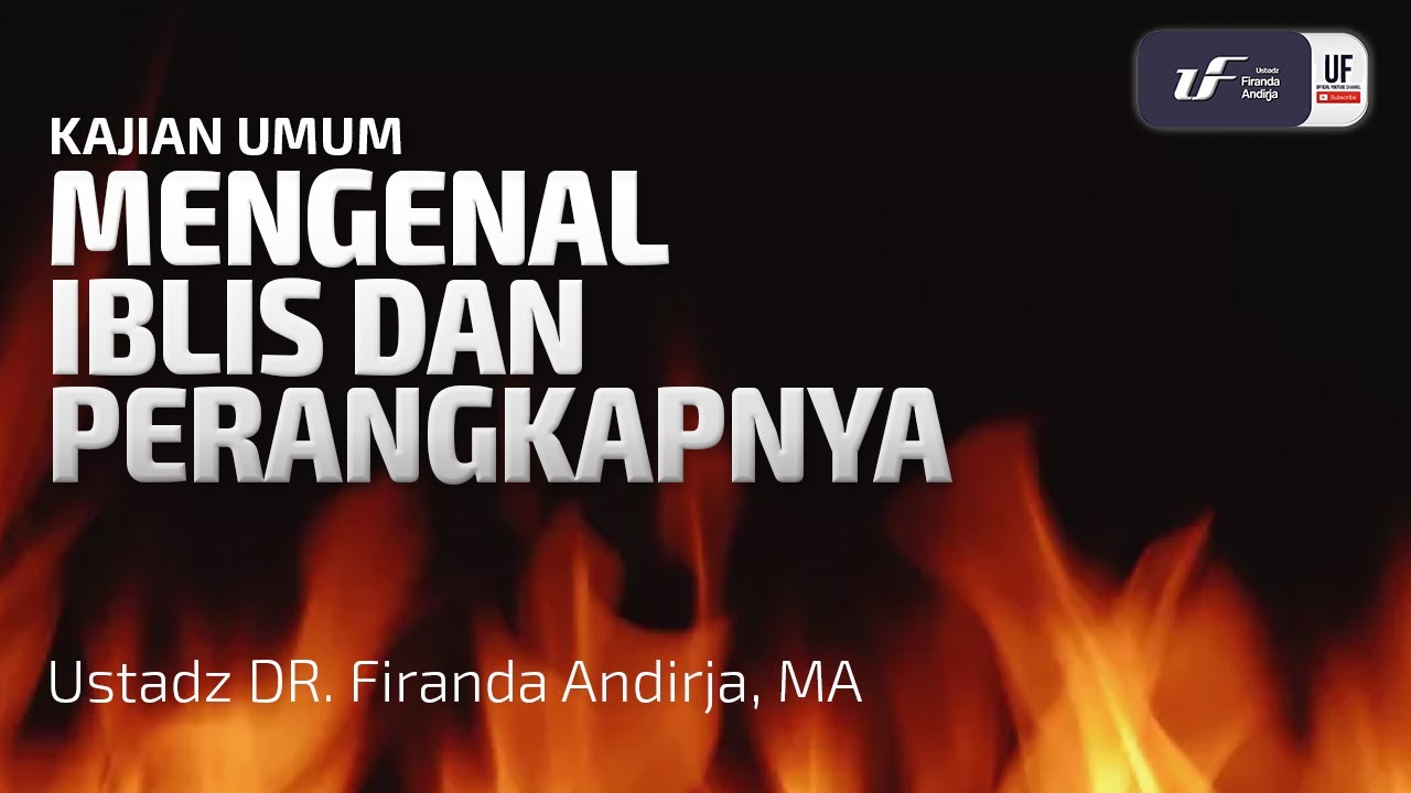 Mengenal Iblis Dan Perangkapnya - Ustadz Dr. Firanda Andirja M.A