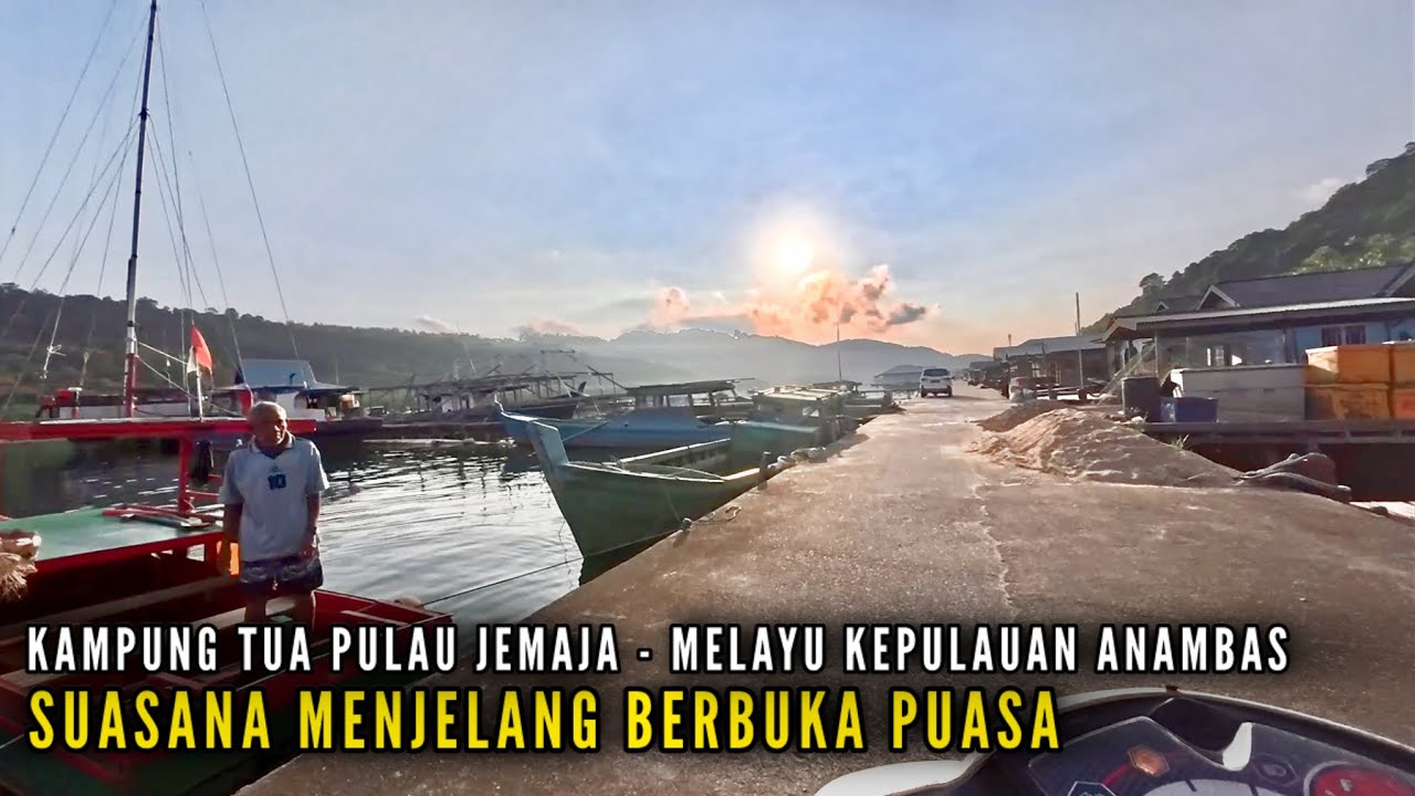 SUASANA MENJELANG BERBUKA PUASA DI KAMPUNG TUA PULAU JEMAJA - MELAYU KEPULAUAN ANAMBAS