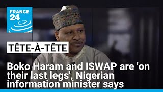 Boko Haram and ISWAP are 'on their last legs', Nigerian information minister says • FRANCE 24