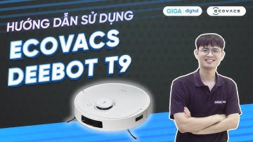 Hướng dẫn sử dụng Ecovacs Deebot T9 | GIGA.vn