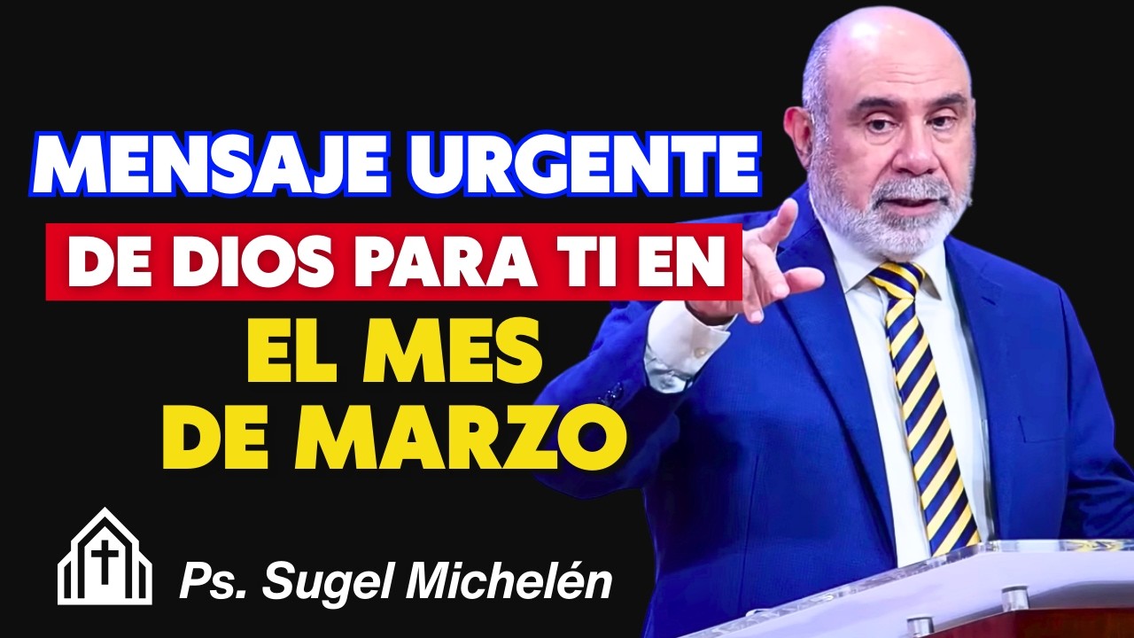 Mensaje urgente de Dios para ti en el mes de marzo - Pr. Sugel Michelén