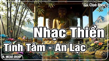 Nhạc Thiền Tĩnh Tâm | Lắng Nghe Sự Thanh Khiết Quên Hết Ưu Phiền - Tâm An Lạc