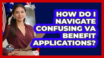 How Do I Navigate Confusing VA Benefit Applications? - Veteran Community Guide