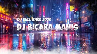 Dj Viral Bicara Manis Remix Bass  Disco Tanah 2025