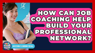 How Can Job Coaching Help Build Your Professional Network? - Accessible Learning For All