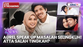 🔴AUREL SPEAK UP MASALAH SELINGKUH! ATTA SALAH TINGKAH  LIVE STREAMING SELEB ON NEWS | 7 OKTOBER 2025