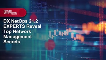 DX NetOps 21 2 EXPERTS Reveal Top Network Management Secrets