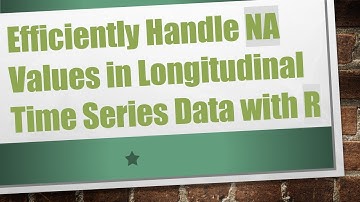 Efficiently Handle NA Values in Longitudinal Time Series Data with R